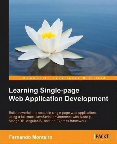 Learning Single-page Web Application Development, De Fernando Monteiro. Editorial Packt Publishing Limited, Tapa Blanda En Inglés