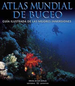 Atlas Mundial De Buceo. Guia Ilustrada De Las Mejores Inmers