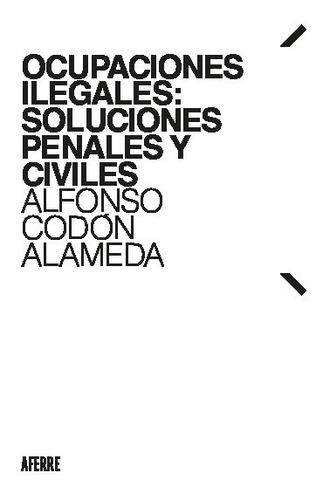 Ocupaciónes Ilegales Soluciónes Penales Y Civiles - Alameda