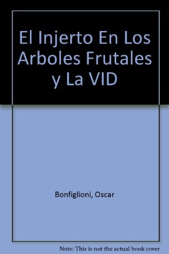 El Injerto En Los Árboles Frutales Y La Vid.. - Oscar Bonfig