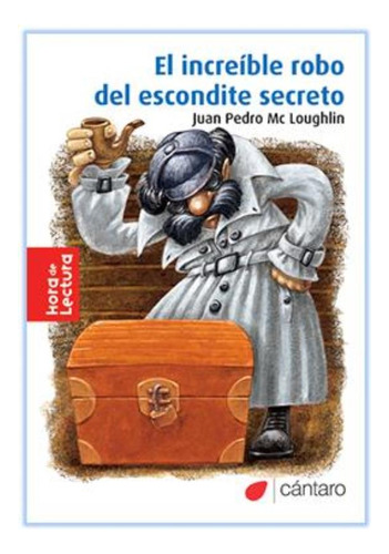 El Increible Robo Del Escondite Secreto (2Da.Edicion)  Hora De Lectura, de Mc Loughlin Juan Pedro. Editorial Cántaro, tapa blanda en español, 2015