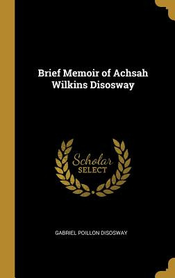 Libro Brief Memoir Of Achsah Wilkins Disosway - Disosway,...