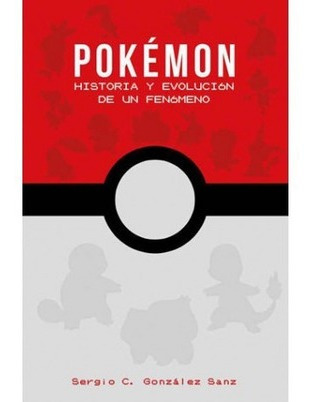 * Pokemon Historia Y Evolucion D Un Fenomeno * Gonzalez Sanz