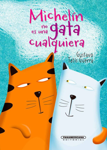 Michelín no es una gata cualquiera, de Gustavo Tatis. Serie 9583061653, vol. 1. Editorial Panamericana editorial, tapa dura, edición 2021 en español, 2021