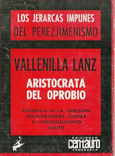 Perez Jimenez Vallenilla Lanz Aristocrata Del Oprobio 