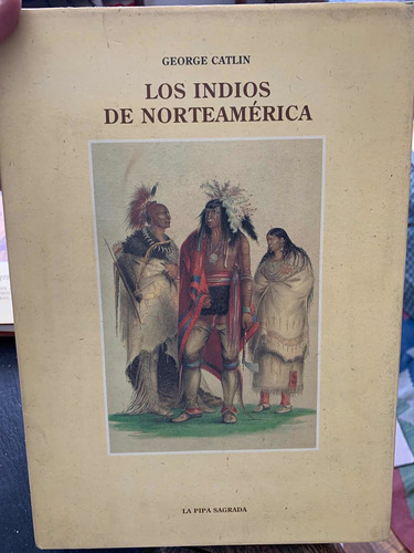 George Catlin. Los Indios De Norteamerica