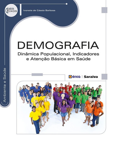 Demografia: Dinâmica populacional, indicadores e atenção básica em saúde, de Barbosa, Ivonete de Cássia. Editora Saraiva Educação S. A., capa mole em português, 2014