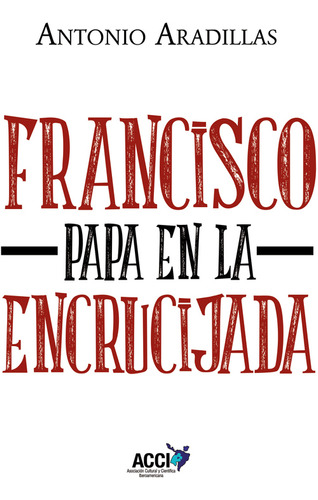 Francisco, Papa En La Encrucijada