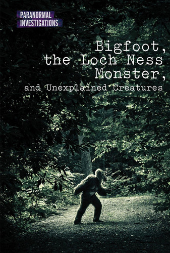 Libro: Bigfoot, The Loch Ness Monster, And Unexplained Creat