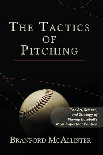 Libro: The Tactics Of Pitching: The Art, Science, And Of