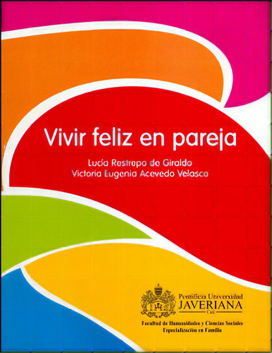 Vivir Feliz En Pareja: Vivir Feliz En Pareja, De Varios Autores. Serie 9588347073, Vol. 1. Editorial U. Javeriana, Tapa Blanda, Edición 2010 En Español, 2010
