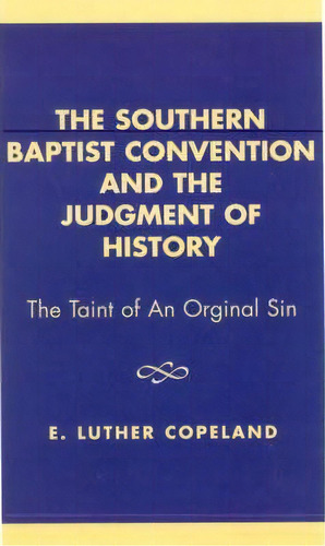 The Southern Baptist Convention And The Judgement Of History, De Luther E. Copeland. Editorial University Press America, Tapa Dura En Inglés