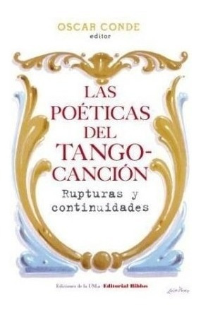 Libro Las Poeticas Del Tango-cancion De Oscar Conde