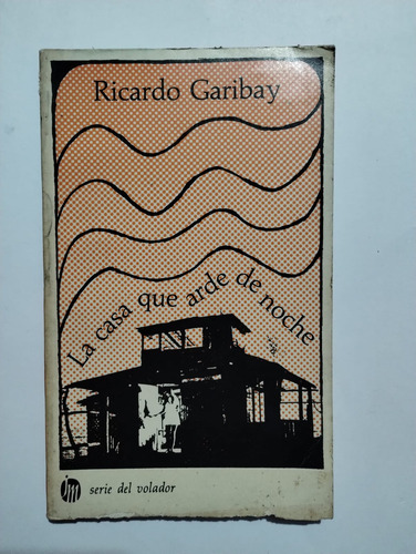 La Casa Que Arde De Noche. Ricardo Garibay. 