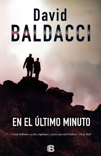 En el último minuto ( Saga King y Maxwell 6 ), de Baldacci, David. Serie Saga King y Maxwell Editorial Ediciones B, tapa blanda en español, 2016