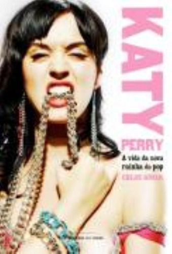 Katy Perry: A vida da nova rainha do pop, de Geovan, Chloe. Universo dos Livros Editora LTDA, capa mole em português, 2011