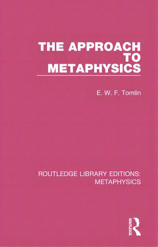 The Approach To Metaphysics, De Tomlin, E. W. F.. Editorial Routledge, Tapa Dura En Inglés