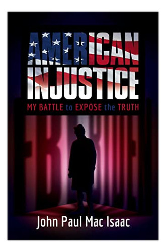 Book : American Injustice My Battle To Expose The Truth -..