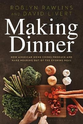 Libro Making Dinner : How American Home Cooks Produce And...