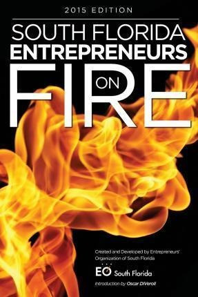 South Florida Entrepreneurs On Fire 2015 Edition - Oscar ...