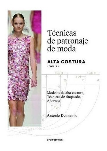 Libro - Tecnicas De Patronaje De Moda Alta Costura Vol. 1 - 