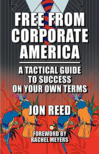 Free From Corporate America - A Tactical Guide To Success On