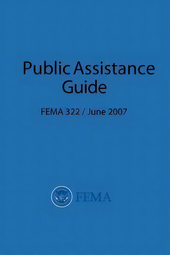 Fema Public Assistance Guide (fema 322 / June 2007), De Federal Emergency Management Agency. Editorial Createspace Independent Publishing Platform, Tapa Blanda En Inglés