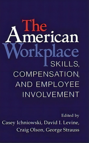 The American Workplace, De Casey Ichniowski. Editorial Cambridge University Press, Tapa Dura En Inglés