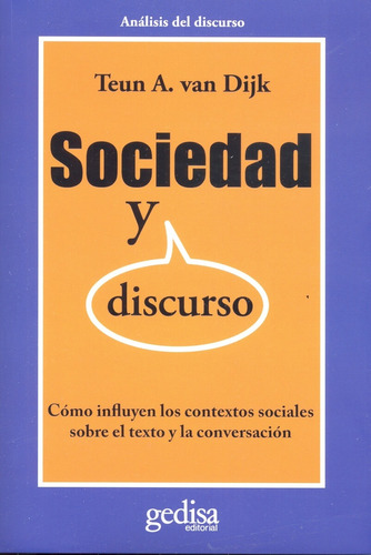 Sociedad y discurso: Cómo influyen los contextos sociales sobre el texto y la conversación, de Van Dijk, Teun A. Serie Cla- de-ma Editorial Gedisa en español, 2011