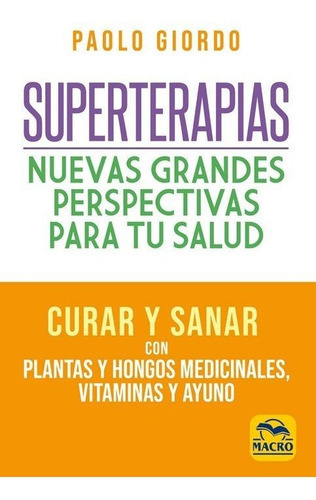 Superterapias: nuevas grandes perspectivas para tu salud, de GIORDO, PAOLO. Editorial MACRO EDICIONES, tapa blanda en español