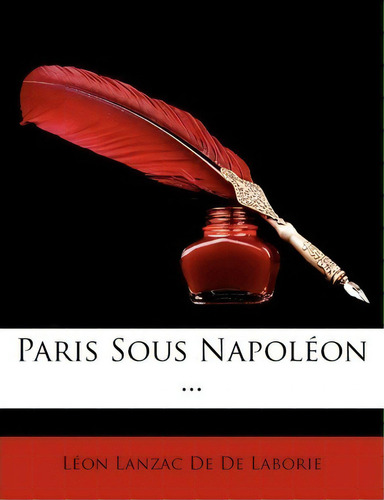 Paris Sous Napolon ..., De Lon Lanzac De De Laborie., Vol. 1. Editorial Nabu Press, Tapa Blanda En Inglés