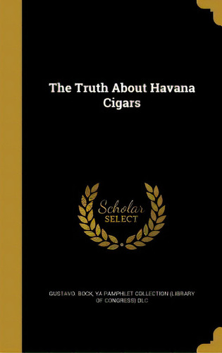 The Truth About Havana Cigars, De Bock, Gustavo. Editorial Wentworth Pr, Tapa Dura En Inglés