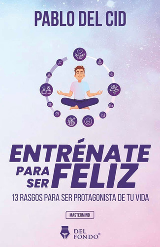 Entrénate Para Ser Feliz- Pablo Del Cid-editorial Del Fondo