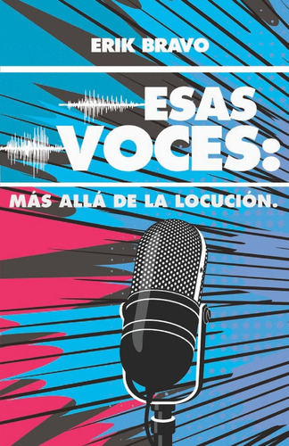 Esas Voces: Más Allá De La Locución (spanish Edition) 