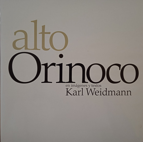 Alto Orinoco (tapa Dura) Imágenes Y Textos De Karl Weidmann