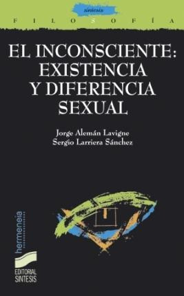 El Inconsciente : Existencia Y Diferencia Sexual - Jorge Ale