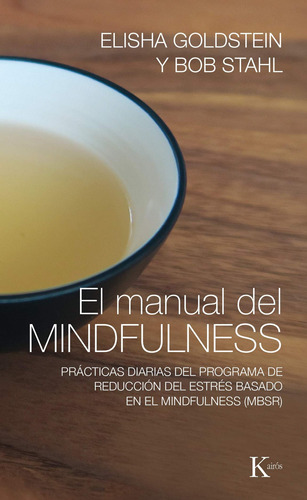 El manual del mindfulness: Prácticas diarias del programa de reducción del estrés basado en el mindfulness (MBSR), de Goldstein, Elisha. Editorial Kairos, tapa blanda en español, 2016