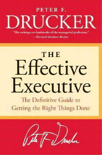 The Effective Executive : The Definitive Guide To Getting The Right Things Done, De Peter F Drucker. Editorial Harpercollins Publishers Inc, Tapa Blanda En Inglés