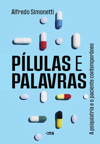 Pílulas E Palavras: A Psiquiatria E O Paciente Contemporân, De Alfredo Simonetti. Editora Novo Século, Capa Mole Em Português