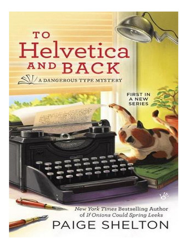 To Helvetica And Back: A Dangerous Type Mystery (paper. Ew06