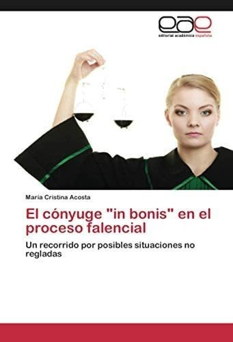 Libro: El Cónyuge  In Bonis  Proceso Falencial: Un Rec&..