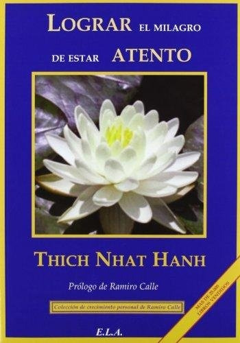 Lograr El Milagro De Estar Atento - Thich Nhat Hanh