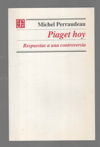 Piaget Hoy - Respuestas A Una Controversia - Michel Perraudeau - Fondo De Cultura Económica (1999)