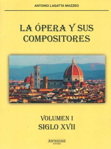 Opera Y Sus Compositores, La, De Antonio Lagatta Mazzeo. Editorial Artemisa, Tapa Blanda, Edición 1 En Español