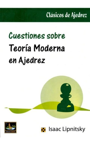 Cuestiones Sobre Teoría Moderna En Ajedrez | Isaac Lipnitsky