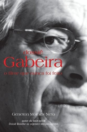 Dossiê Gabeira - O Filme Que Nunca Foi Feito -geneton Moraes