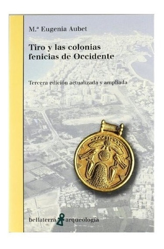 Tiro Y Las Colonias Fenicias De Occidente - Maria Eugenia...