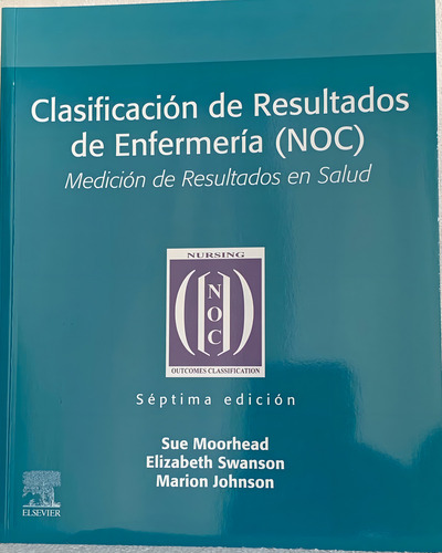 Clasificación De Resultados De Enfermería Noc Medición De Resultados En Salud De Morread Sue CVol 1 Editorial Elsevier Tapa Blanda Edición 7A En Español 2024