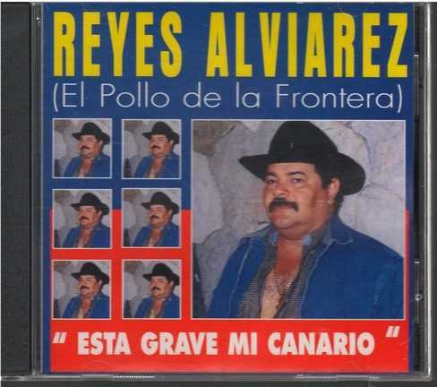 Cd - Reyes Alviarez / Esta Grave Mi Canario