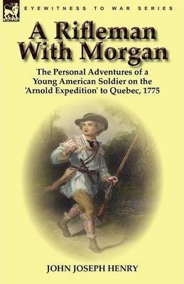 A Rifleman With Morgan - John Joseph Henry (paperback)